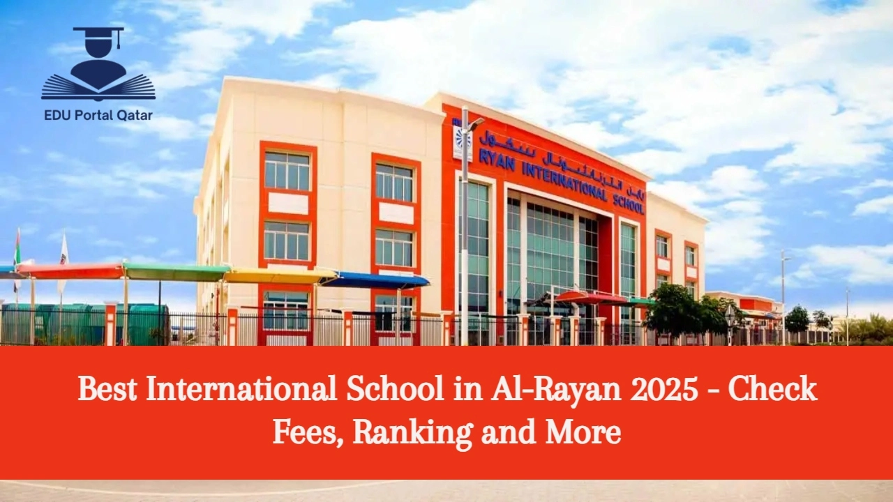 Best International School in Al-Rayan 2025 - Check Fees, Ranking and More