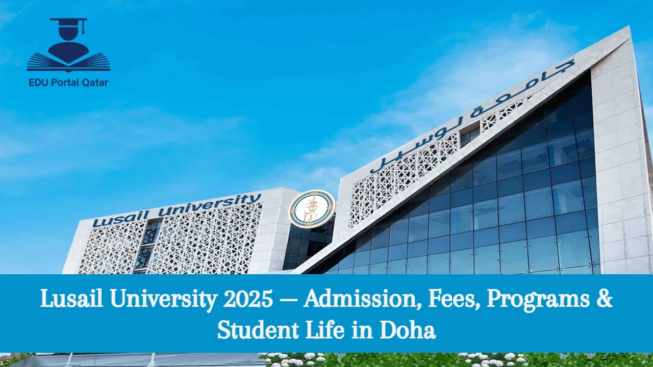 Lusail University 2025 — Admission, Fees, Programs & Student Life in Doha