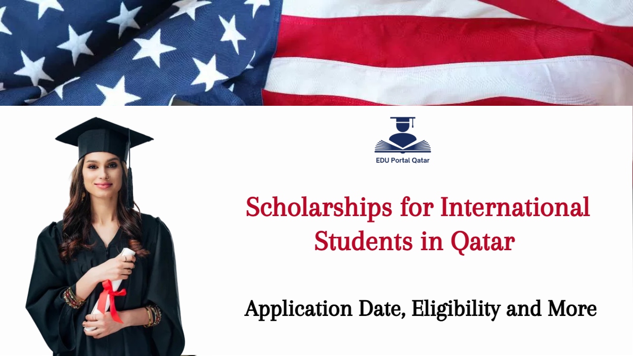 Scholarships for International Students in Qatar - Application Date, Eligibility and More