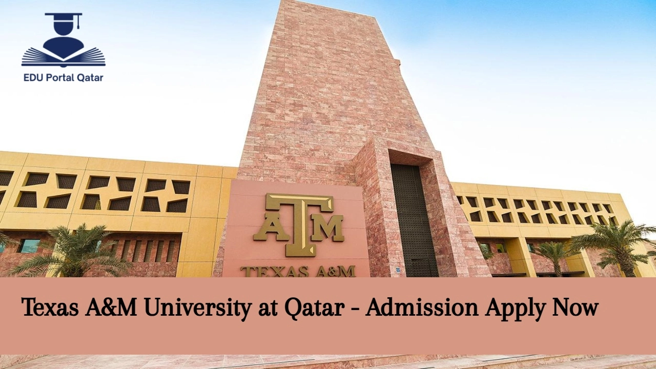 Texas A&M University at Qatar - Admission, Fees, Scholarship and More