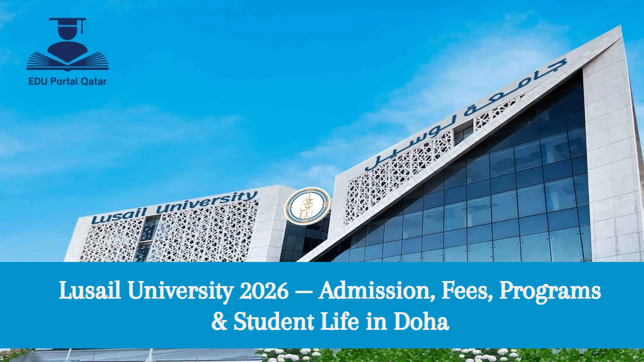 Lusail University 2026 — Admission, Fees, Programs & Student Life in Doha