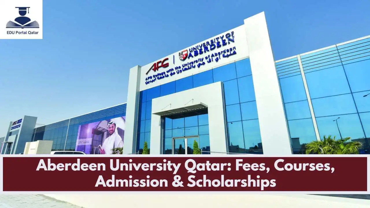 Aberdeen University Qatar: Fees, Courses, Admission & Scholarships