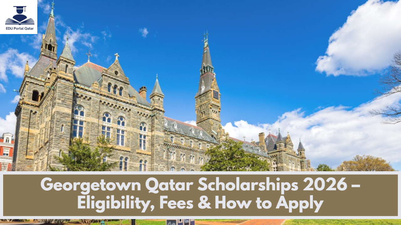 Georgetown Qatar Scholarships 2026 – Eligibility, Fees & How to Apply