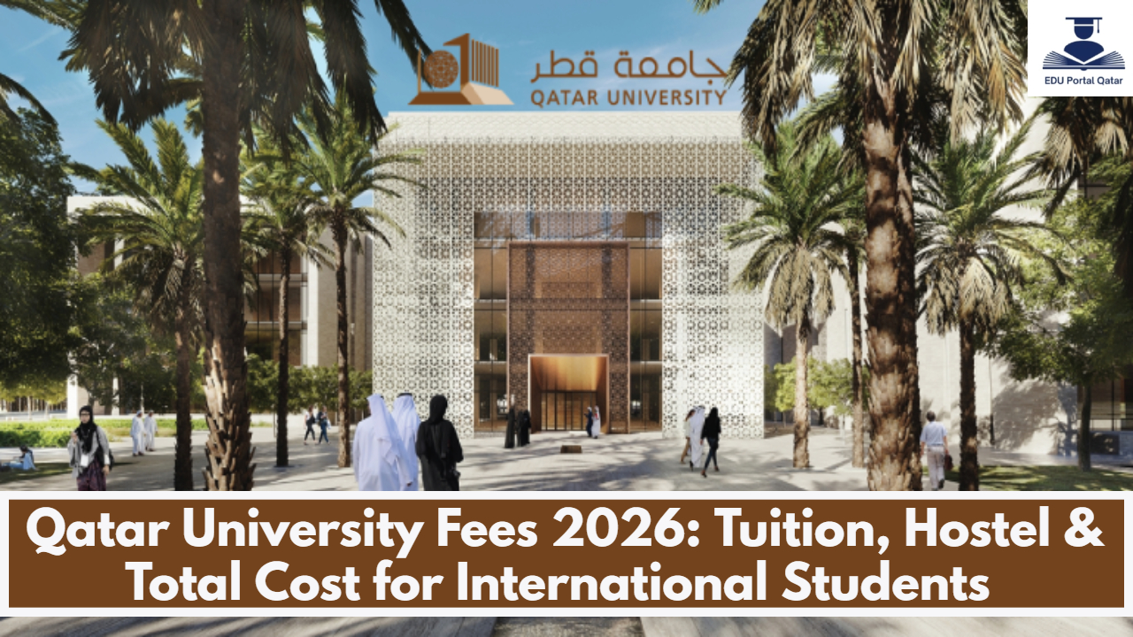 Qatar University Fees 2026: Tuition, Hostel & Total Cost for International Students