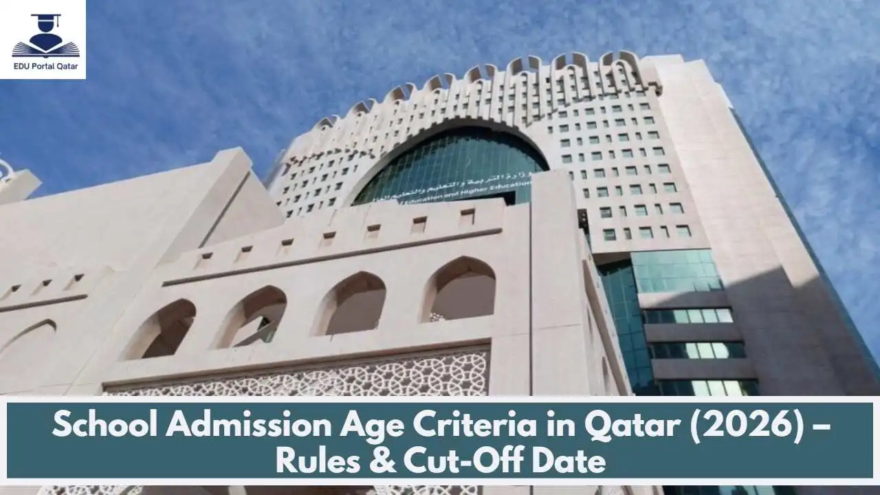 School Admission Age Criteria in Qatar (2026) – Rules & Cut-Off Date